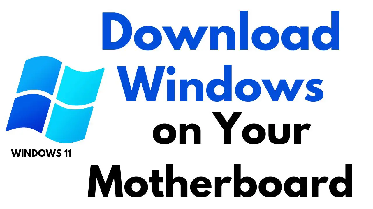 How to Download and Install Windows on Your Motherboard